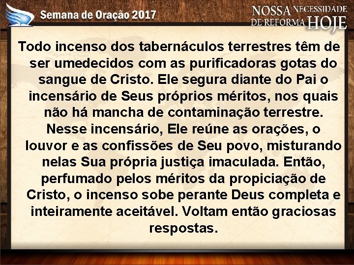 Todo incenso dos tabernáculos terrestres têm de ser umedecidos com as purificadoras gotas do