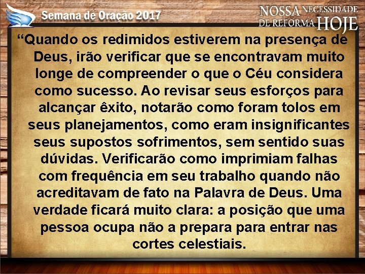 “Quando os redimidos estiverem na presença de Deus, irão verificar que se encontravam muito