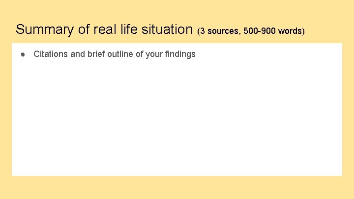 Summary of real life situation (3 sources, 500 -900 words) ● Citations and brief