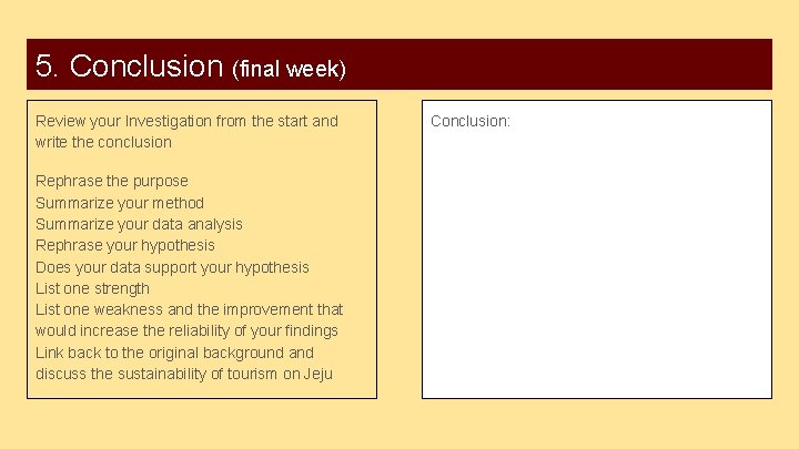 5. Conclusion (final week) Review your Investigation from the start and write the conclusion