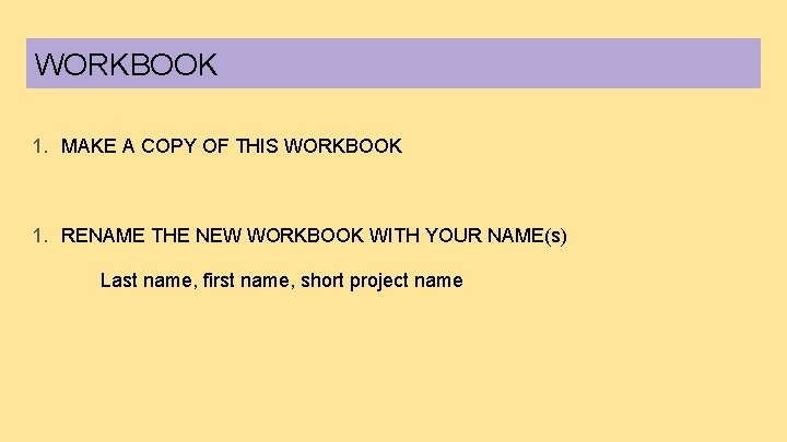 WORKBOOK 1. MAKE A COPY OF THIS WORKBOOK 1. RENAME THE NEW WORKBOOK WITH