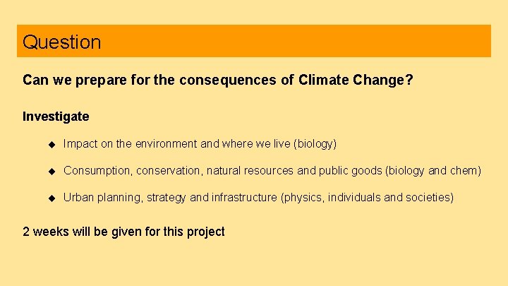 Question Can we prepare for the consequences of Climate Change? Investigate ◆ Impact on