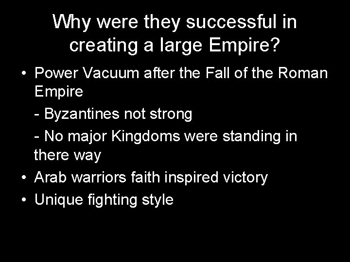 Why were they successful in creating a large Empire? • Power Vacuum after the