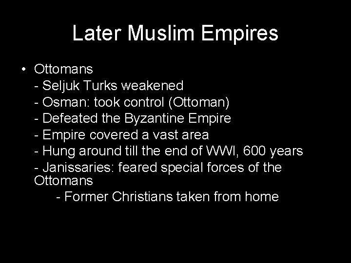 Later Muslim Empires • Ottomans - Seljuk Turks weakened - Osman: took control (Ottoman)