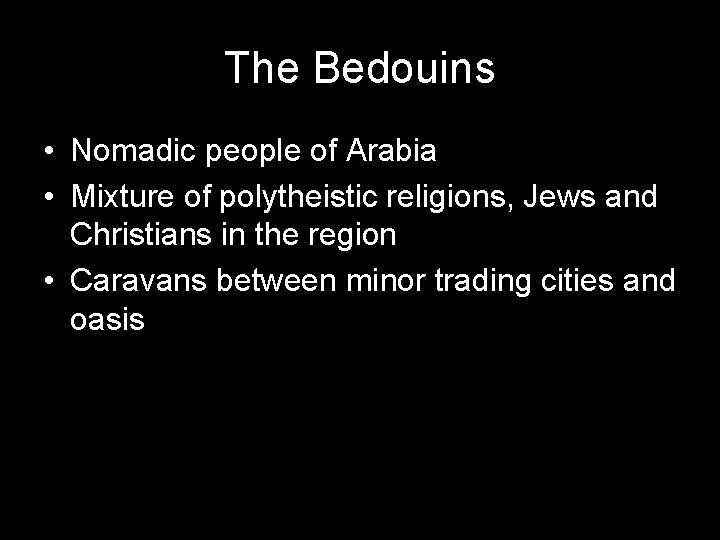 The Bedouins • Nomadic people of Arabia • Mixture of polytheistic religions, Jews and