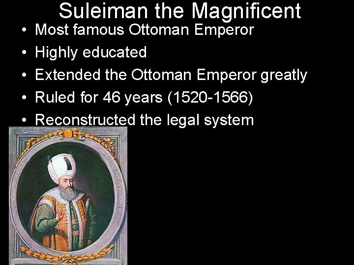  • • • Suleiman the Magnificent Most famous Ottoman Emperor Highly educated Extended