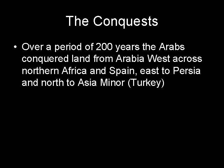 The Conquests • Over a period of 200 years the Arabs conquered land from