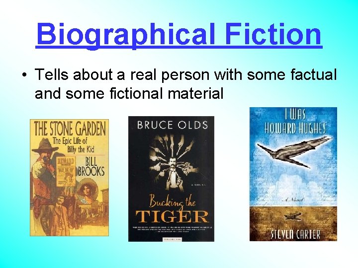 Biographical Fiction • Tells about a real person with some factual and some fictional