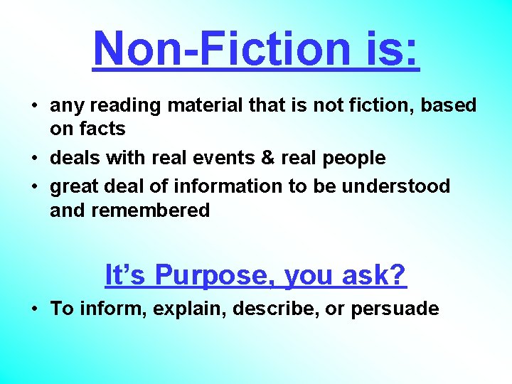 Non-Fiction is: • any reading material that is not fiction, based on facts •