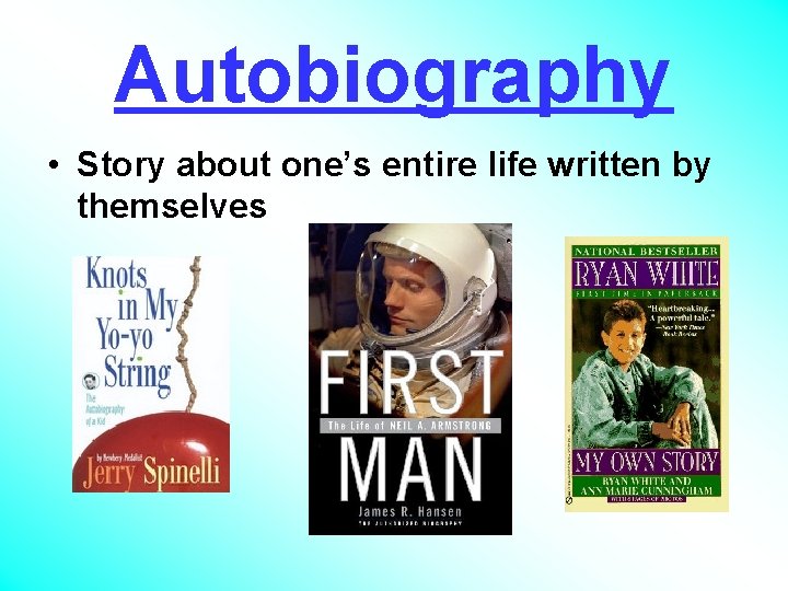 Autobiography • Story about one’s entire life written by themselves 