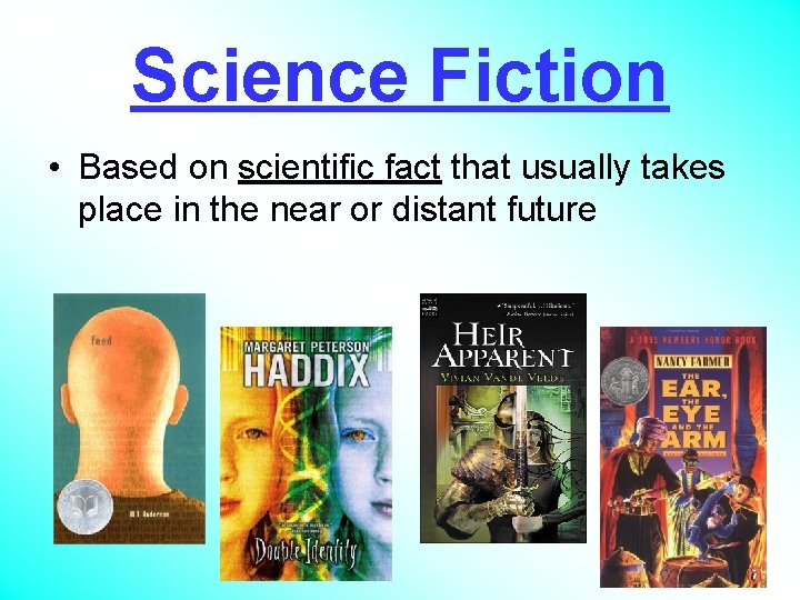Science Fiction • Based on scientific fact that usually takes place in the near