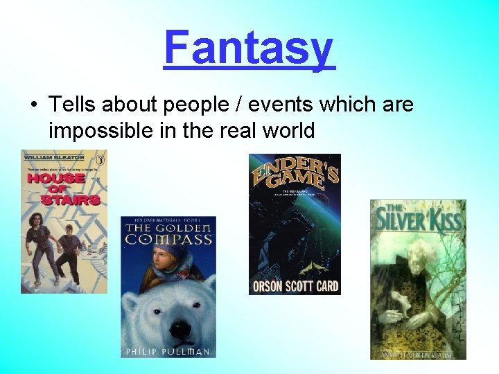 Fantasy • Tells about people / events which are impossible in the real world