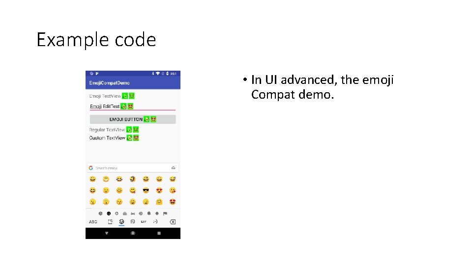 Example code • In UI advanced, the emoji Compat demo. Example code • In UI advanced, the emoji Compat demo.