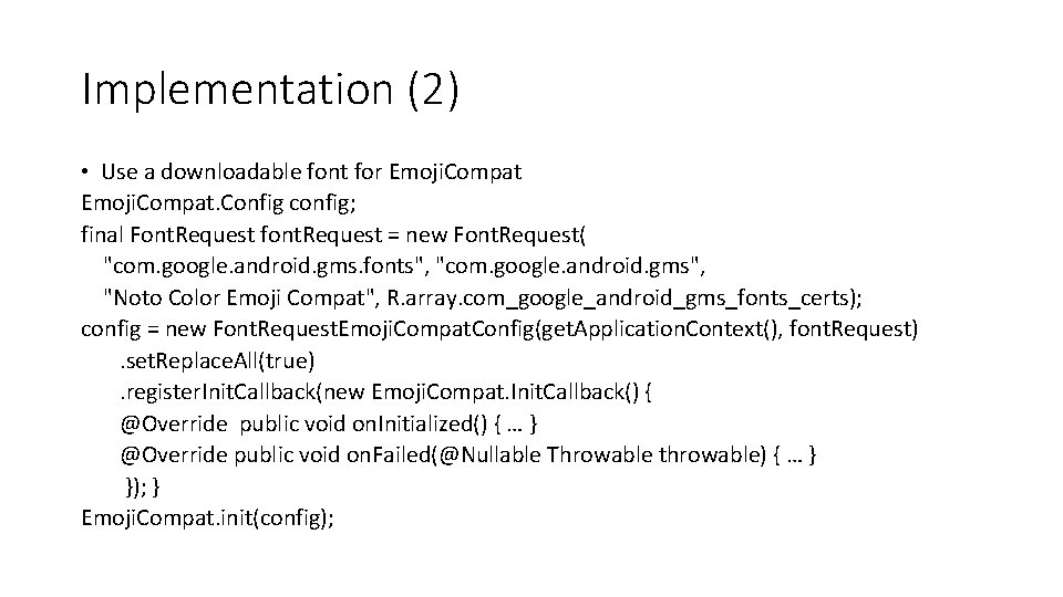 Implementation (2) • Use a downloadable font for Emoji. Compat. Config config; final Font. Implementation (2) • Use a downloadable font for Emoji. Compat. Config config; final Font.