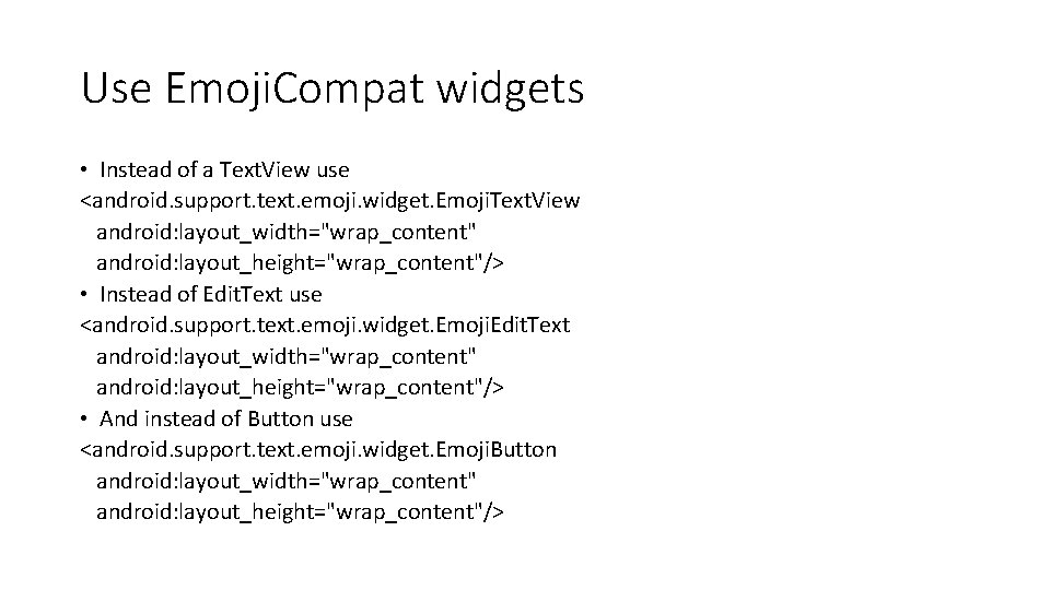 Use Emoji. Compat widgets • Instead of a Text. View use <android. support. text. Use Emoji. Compat widgets • Instead of a Text. View use <android. support. text.