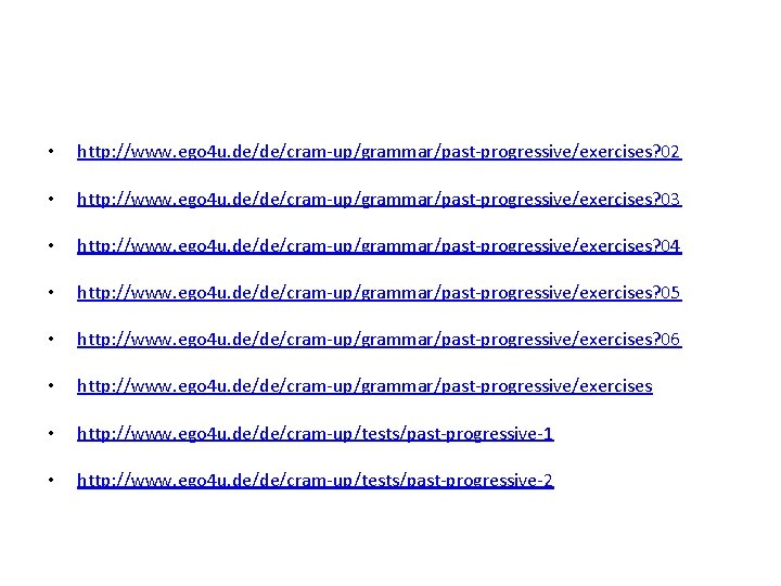  • http: //www. ego 4 u. de/de/cram-up/grammar/past-progressive/exercises? 02 • http: //www. ego 4