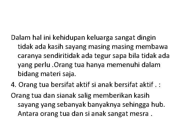 Dalam hal ini kehidupan keluarga sangat dingin tidak ada kasih sayang masing membawa caranya