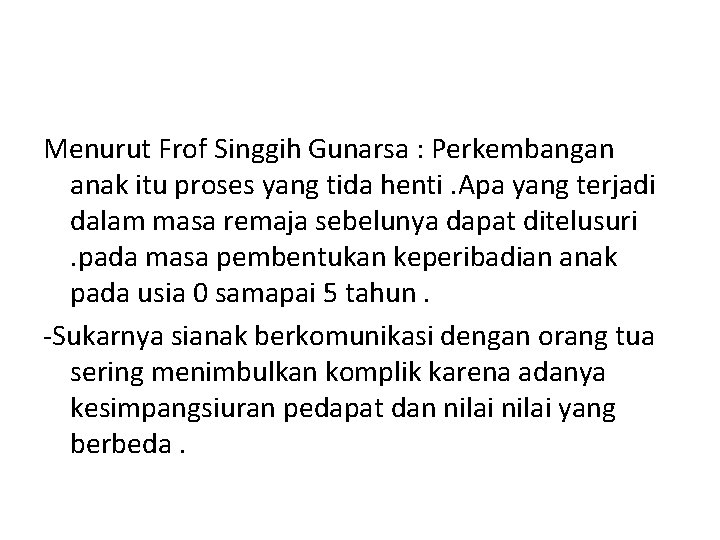 Menurut Frof Singgih Gunarsa : Perkembangan anak itu proses yang tida henti. Apa yang