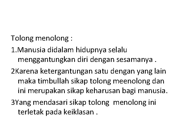 Tolong menolong : 1. Manusia didalam hidupnya selalu menggantungkan diri dengan sesamanya. 2 Karena