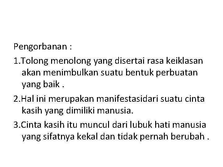 Pengorbanan : 1. Tolong menolong yang disertai rasa keiklasan akan menimbulkan suatu bentuk perbuatan