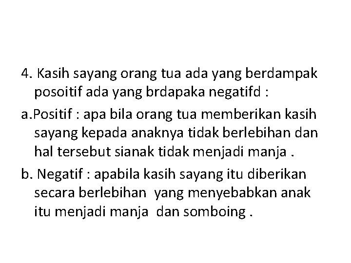 4. Kasih sayang orang tua ada yang berdampak posoitif ada yang brdapaka negatifd :