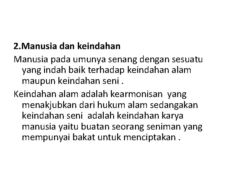 2. Manusia dan keindahan Manusia pada umunya senang dengan sesuatu yang indah baik terhadap