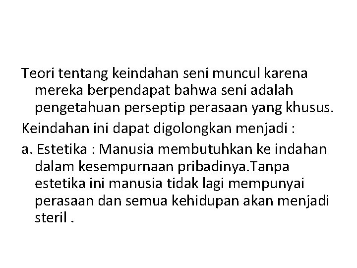 Teori tentang keindahan seni muncul karena mereka berpendapat bahwa seni adalah pengetahuan perseptip perasaan