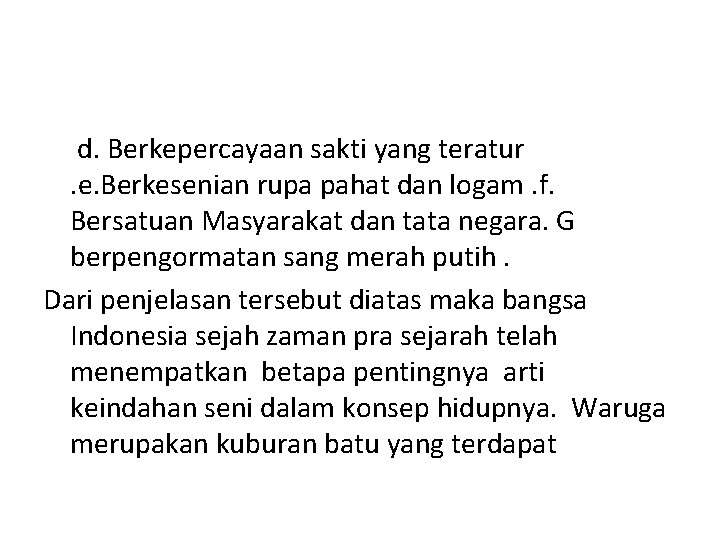 d. Berkepercayaan sakti yang teratur. e. Berkesenian rupa pahat dan logam. f. Bersatuan Masyarakat