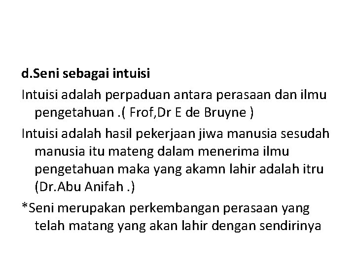 d. Seni sebagai intuisi Intuisi adalah perpaduan antara perasaan dan ilmu pengetahuan. ( Frof,