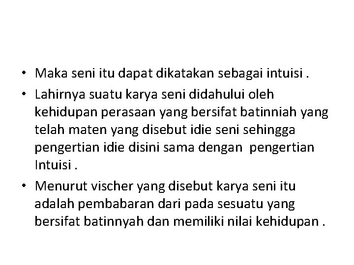  • Maka seni itu dapat dikatakan sebagai intuisi. • Lahirnya suatu karya seni
