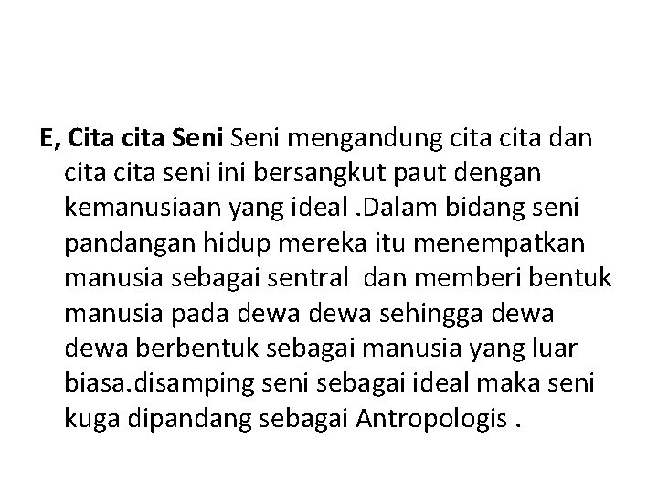 E, Cita cita Seni mengandung cita dan cita seni ini bersangkut paut dengan kemanusiaan