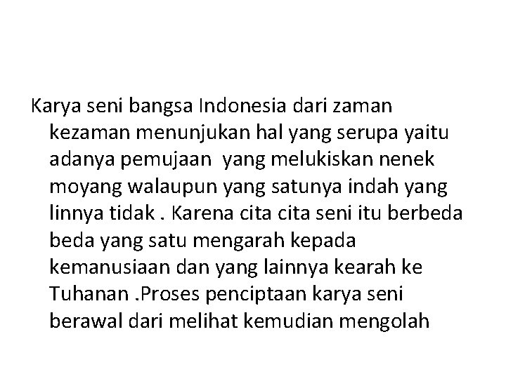 Karya seni bangsa Indonesia dari zaman kezaman menunjukan hal yang serupa yaitu adanya pemujaan