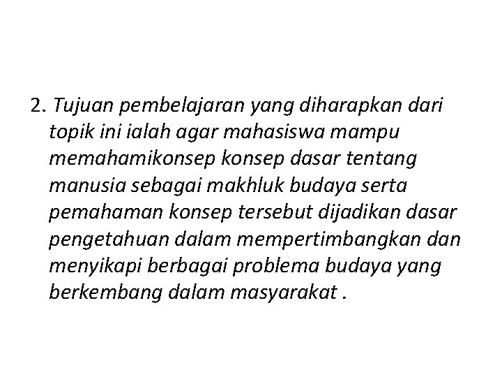 2. Tujuan pembelajaran yang diharapkan dari topik ini ialah agar mahasiswa mampu memahamikonsep dasar