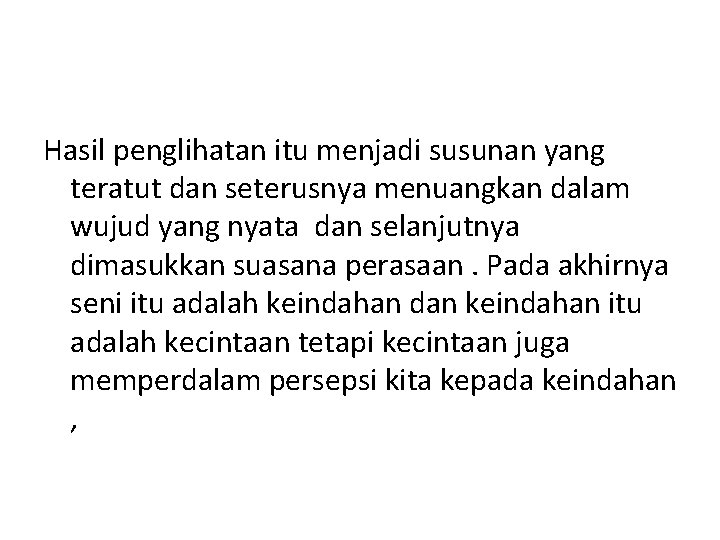 Hasil penglihatan itu menjadi susunan yang teratut dan seterusnya menuangkan dalam wujud yang nyata