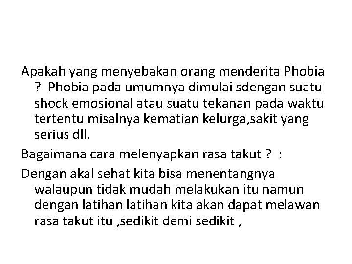 Apakah yang menyebakan orang menderita Phobia ? Phobia pada umumnya dimulai sdengan suatu shock