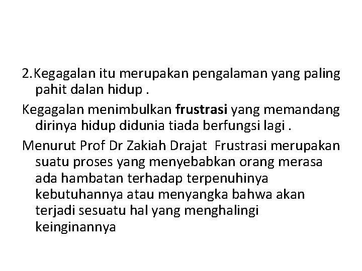 2. Kegagalan itu merupakan pengalaman yang paling pahit dalan hidup. Kegagalan menimbulkan frustrasi yang