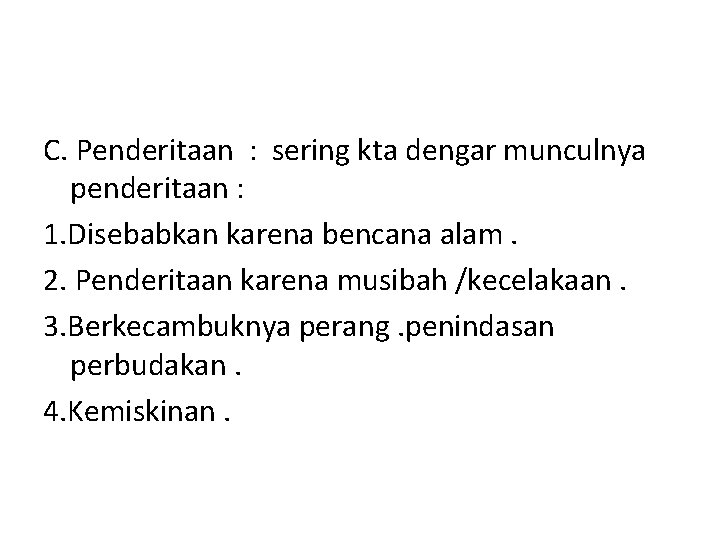 C. Penderitaan : sering kta dengar munculnya penderitaan : 1. Disebabkan karena bencana alam.