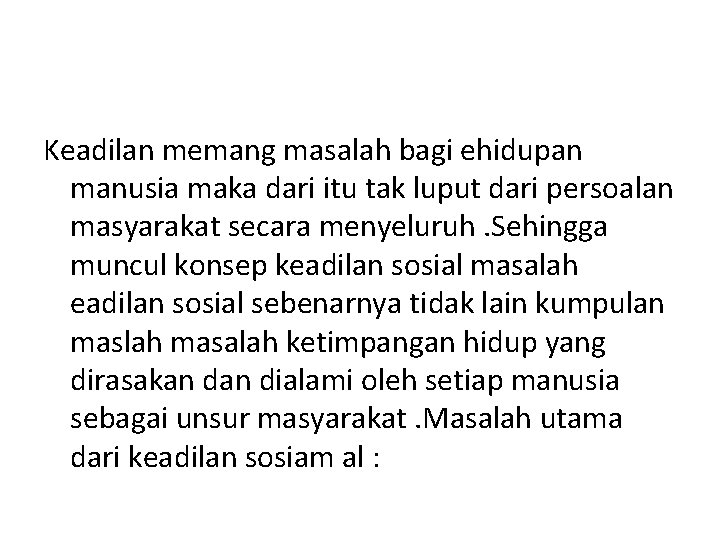 Keadilan memang masalah bagi ehidupan manusia maka dari itu tak luput dari persoalan masyarakat