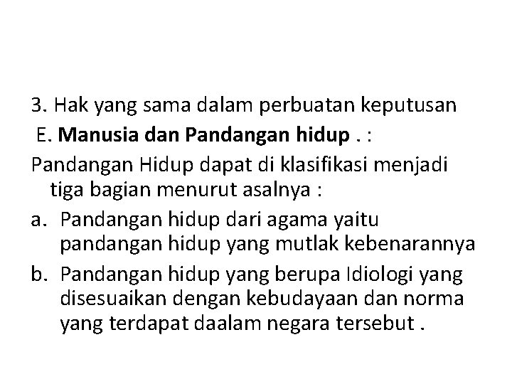 3. Hak yang sama dalam perbuatan keputusan E. Manusia dan Pandangan hidup. : Pandangan