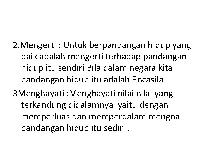 2. Mengerti : Untuk berpandangan hidup yang baik adalah mengerti terhadap pandangan hidup itu