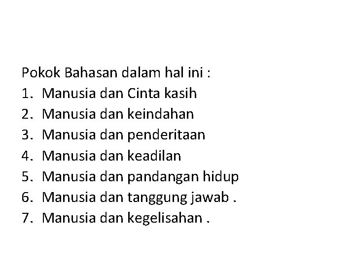 Pokok Bahasan dalam hal ini : 1. Manusia dan Cinta kasih 2. Manusia dan