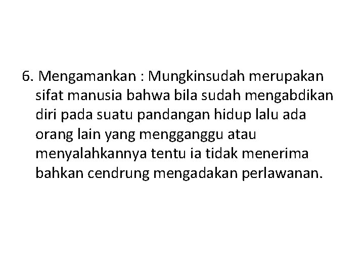 6. Mengamankan : Mungkinsudah merupakan sifat manusia bahwa bila sudah mengabdikan diri pada suatu