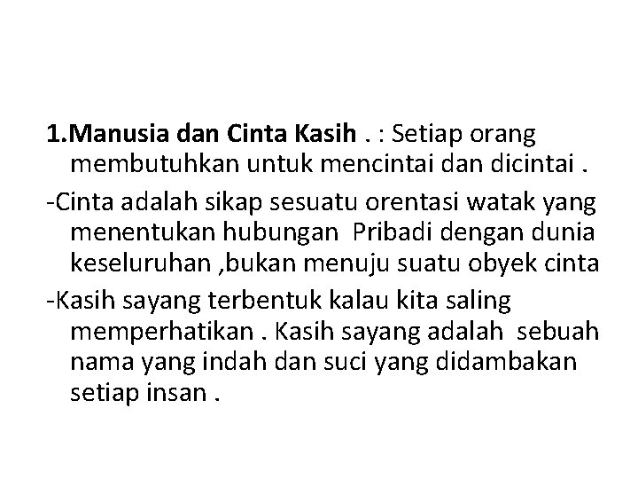 1. Manusia dan Cinta Kasih. : Setiap orang membutuhkan untuk mencintai dan dicintai. -Cinta