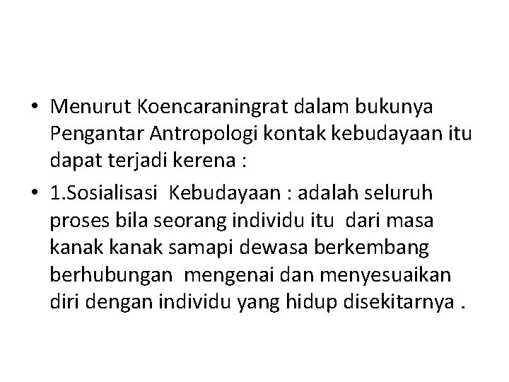  • Menurut Koencaraningrat dalam bukunya Pengantar Antropologi kontak kebudayaan itu dapat terjadi kerena