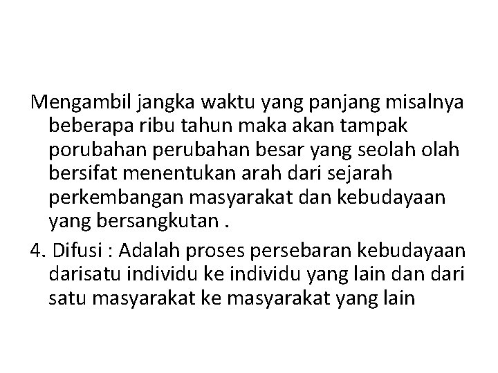 Mengambil jangka waktu yang panjang misalnya beberapa ribu tahun maka akan tampak porubahan perubahan