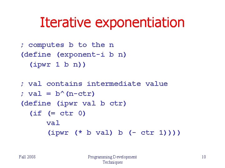 Iterative exponentiation ; computes b to the n (define (exponent-i b n) (ipwr 1