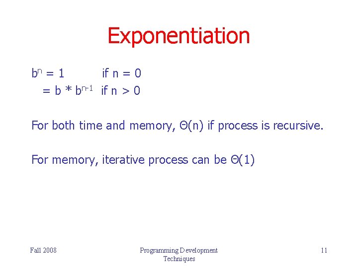 Exponentiation bn = 1 if n = 0 = b * bn-1 if n