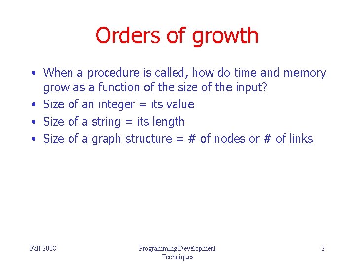 Orders of growth • When a procedure is called, how do time and memory