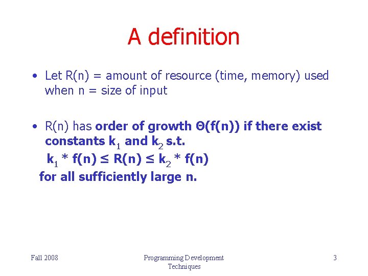 A definition • Let R(n) = amount of resource (time, memory) used when n