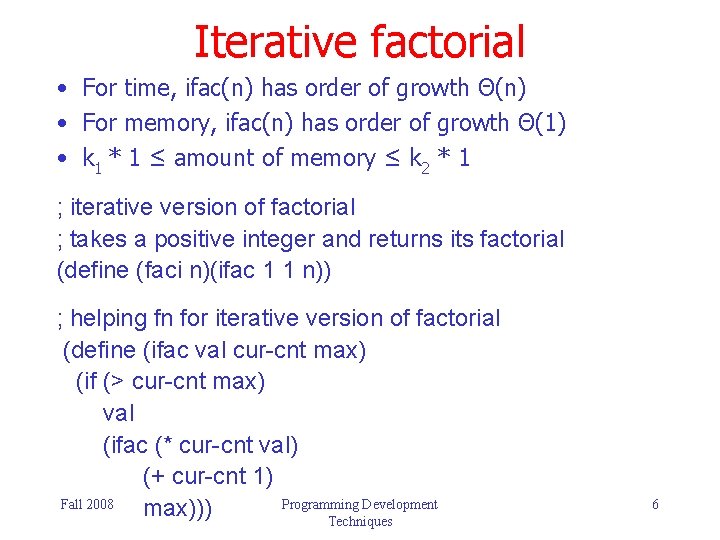 Iterative factorial • For time, ifac(n) has order of growth Θ(n) • For memory,